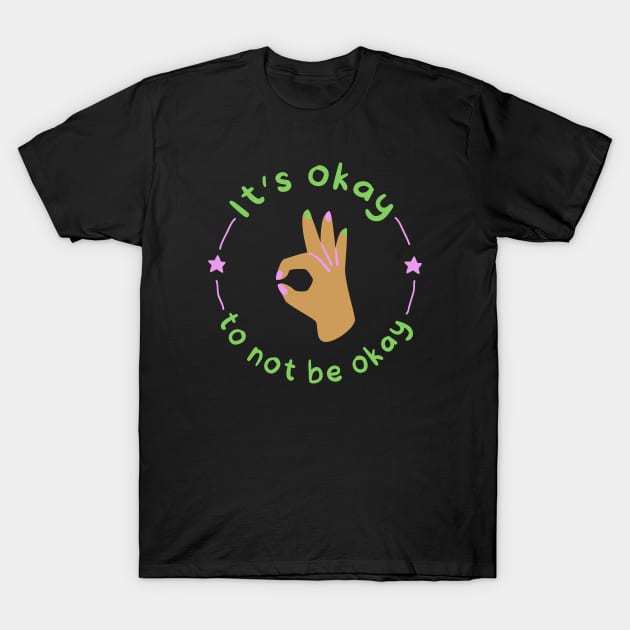 It's okay to not be okay T-Shirt by Elysian Alcove